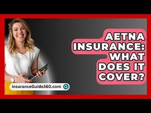 Aetna Insurance: What Does It Cover? - InsuranceGuide360.com