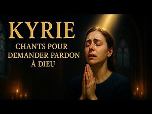 Chants très touchants pour demander Pardon à Dieu : Laisse ton cœur parler ,Kyrie Eleison