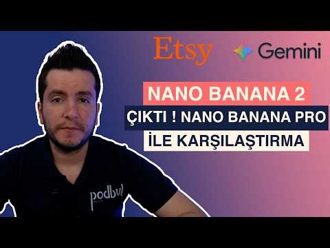 Nano Banana 2 Çıktı! Nano Banana Pro ile Karşılaştırma (Etsy Satıcıları İçin)