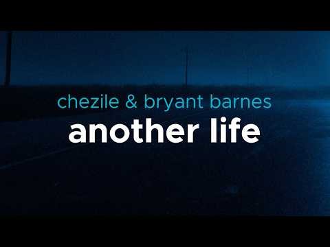 chezile (feat. bryant barnes) - another life | lyrics