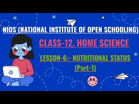 NIOS, CLASS-12, HOME SCIENCE, LESSON-6 :- NUTRITIONAL STATUS (PART-1)
