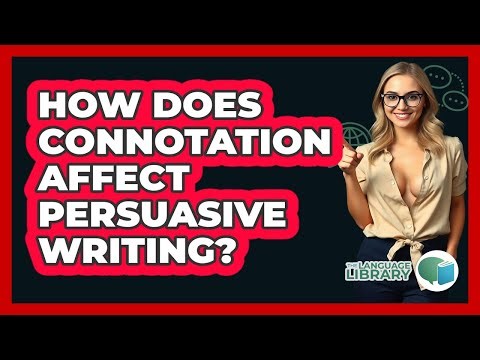 How Does Connotation Affect Persuasive Writing?