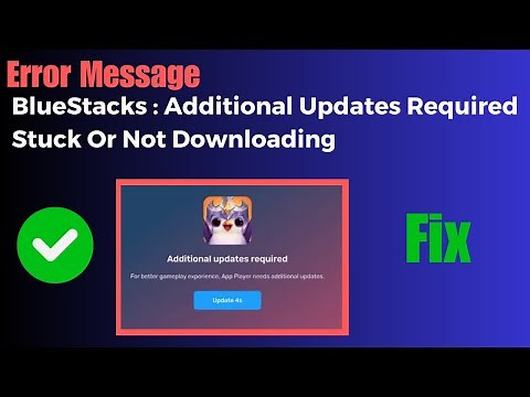 How To Fix BlueStacks Stuck on Additional Updates Required Or Not Downloading