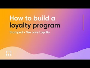 Stamped & We Love Loyalty | How to Build a Loyalty Program [Webinar]