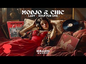 Modjo & Chic - Lady x Soup For One (Horalion Mashup)