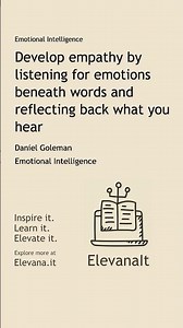 Develop empathy by listening for emotions beneath words and reflecting back what you hear