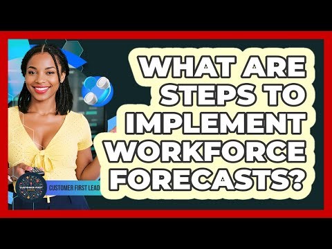 What Are Steps To Implement Workforce Forecasts?