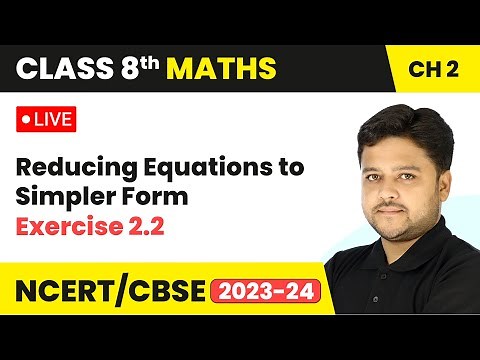 Reducing Equations to Simpler Form & Exercise 2.2 | Class 8 Maths Chapter 2 | LIVE