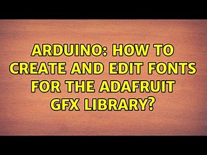 Arduino: How to create and edit fonts for the Adafruit GFX library?