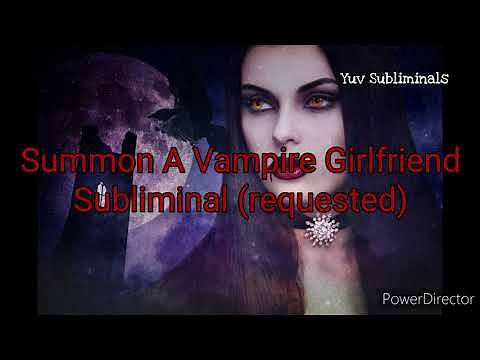 Summon A Vampire Girlfriend Subliminal (Requested)