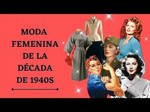 Moda femenina de la década de 1940s | Evolución de la moda femenina