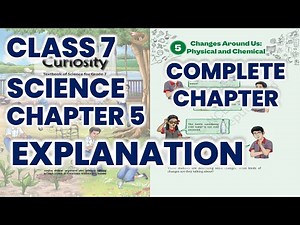 Class 7 Science Chapter 5 | Changes Around Us : Physical and Chemical | CBSE NCERT New
