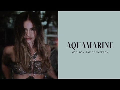 addison rae - aquamarine scene pack (4k twixtor)
