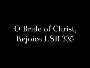 O Bride of Christ, Rejoice LSB 335