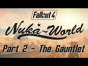 Fallout 4: Nuka World - Part 2 - The Gauntlet