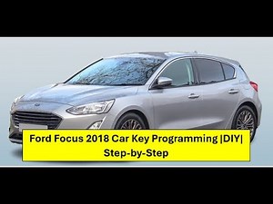 Ford Focus 2018 Car Key Remote Programming |DIY|Step-by-Step