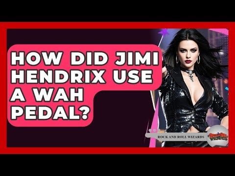 How Did Jimi Hendrix Use A Wah Pedal? - Rock and Roll Wizards