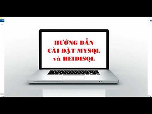 Hướng dẫn cài đặt MYSQL va HeidiSQL Tin học 11 dành cho giáo viên và HS