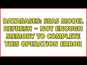 Databases: SSAS Model Refresh - Not enough memory to complete this operation Error (2 Solutions!!)