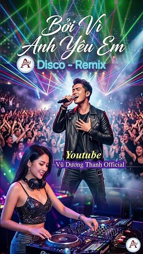Bởi Vì Anh Yêu Em | Disco - Remix | Short