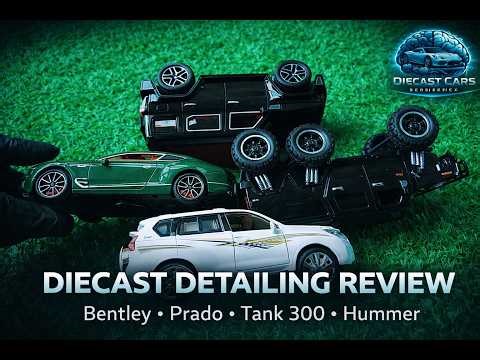 Diecast Car Detailing Review: Hummer H6, Bentley Continental, Prado SUV Showcase