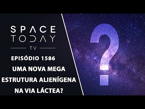 Uma Nova Mega Estrutura Alienígena na Via Láctea? - Space Today TV Ep.1586
