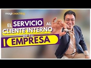 ✅DESCUBRE la importancia del SERVICIO AL CLIENTE INTERNO | MagiCoaching