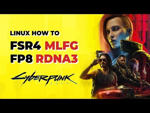 Linux: How to enable FSR 4 MLFG for RDNA3 through FP8 in Cyberpunk 2077