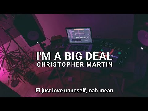 Christopher Martin - I am a big deal (lyrics video)
