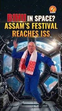 Bihu in Space? Assam’s Festival Reaches ISS