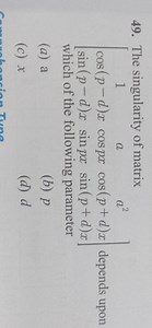 The singularity of matrix ⎣⎡​1cos(p−d)xsin(p−d)x​acospxsinpx​a2... | Filo