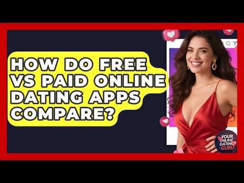 How Do Free Vs Paid Online Dating Apps Compare? - Your Online Dating Guru