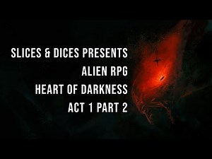 Alien RPG - Heart of Darkness - Act 1 Part 2