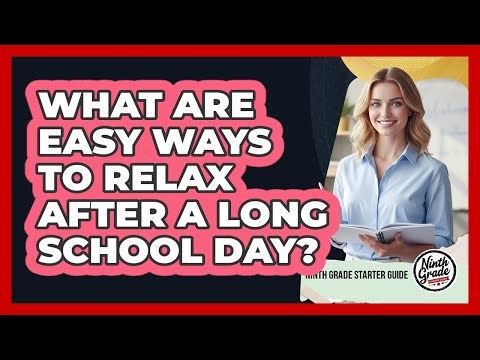 What Are Easy Ways To Relax After A Long School Day?