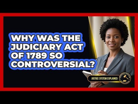 Why Was The Judiciary Act Of 1789 So Controversial? - Justice System Explained