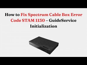 How to Fix Spectrum Cable Box Error Code STAM 1130 – GuideService Initialization
