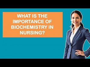 What Is The Importance Of Biochemistry In Nursing?