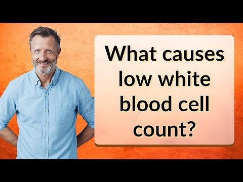 What causes low white blood cell count?