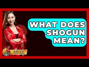 What Does Shogun Mean? - Asia's Ancient Wisdom