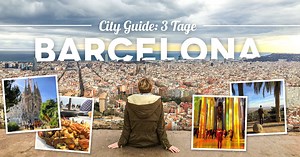 Barcelona in 3 Tagen – City Guide mit 15 Sehenswürdigkeiten, die jeder besichtigt haben sollte