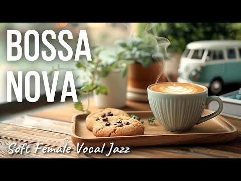 Relaxing Bossa Nova Café | Female Vocal Jazz for Work & Study ☕ | Quiet Morning Ambience (3h)