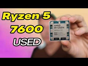 Picking up a Used Ryzen 5 7600
