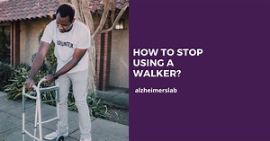 How to Stop Using a Walker? | AlzheimersLab