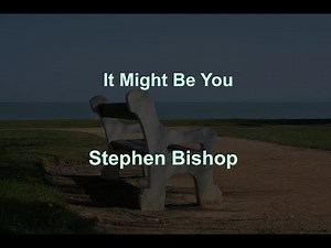 It Might Be You - Stephen Bishop - with lyrics