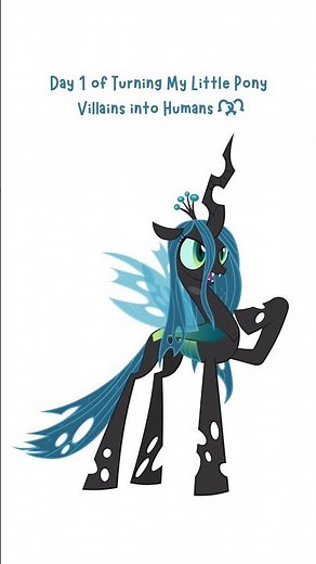 Day 1 of Turning My Little Pony Villains into Humans, ‬Queen Chrysalis