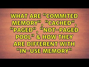 What are "Commited Memory", "Cached", "Paged", "Not-paged pool" & How They are Different with...