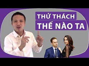 🔴Để anh ta xây được cảm giác yêu thì cần thử thách, thử thách lấy từ đâu ra?