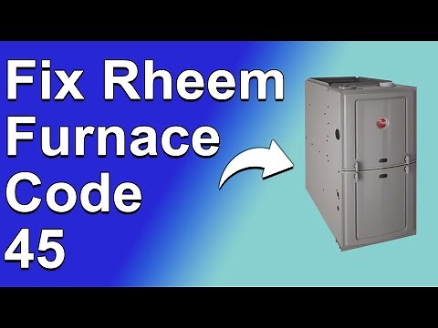Rheem Furnace Code 45 (Heating Unit Error - Meaning, Common Causes, And How To Resolve The Issue)