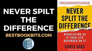 Chris Voss: Never Split the Difference Negotiating as if Your Life Depended on It Book Summary