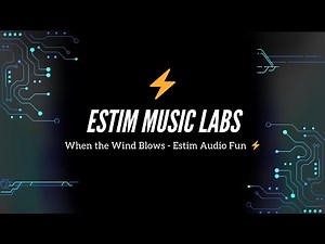 When the Wind Blows - Estim Audio Fun